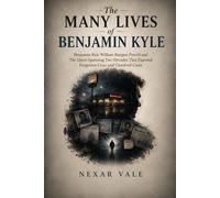 The Many Lives of Benjamin Kyle: Benjaman Kyle William Burgess Powell and The Quest Spanning Two Decades That Exposed Forgotten Lives and Unsolved Cases