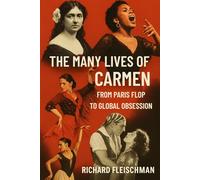 The Many Lives of Carmen: From Paris Flop to Global Sensation