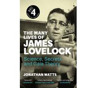 The Many Lives of James Lovelock : Science, Secrets and Gaia Theory