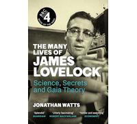 The Many Lives of James Lovelock : Science, Secrets and Gaia Theory