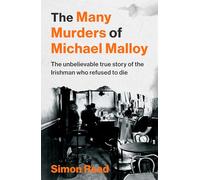 The Many Murders of Michael Malloy: The Most Outrageous Irish Murder You’ve Never Heard Of: The Unbelievable true story of the Irishman who refused to die
