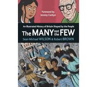 The Many Not the Few: An Illustrated History of Britain Shaped By the People