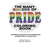 The Many Shades of PRIDE Coloring Book: Inspiring Designs and Affirmations Connecting All Identities