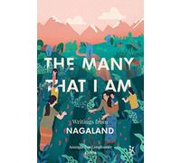 The Many That I Am - Writings from Nagaland