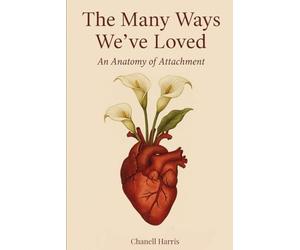 The Many Ways We Have Loved: An Anatomy of Attachment