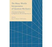 The Many-Worlds Interpretation of Quantum Mechanics: A Fundamental Exposition by Hugh Everett, III, with Papers by J. A. Wheeler, B. S. DeWitt, L. N. ... and N. Graham: 61 (Princeton Legacy Library)