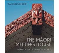 The Maori Meeting House: Introducing the Whare Whakairo
