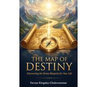 The Map of Destiny: Discovering the Divine Blueprint for Your Life