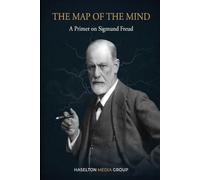 The Map of the Mind: A Primer on Sigmund Freud