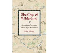The Map of Wilderland: Ecocritical Reflections on Tolkien's Myth of Wilderness