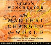 The Map That Changed the World: William Smith and the Birth of Modern Geology