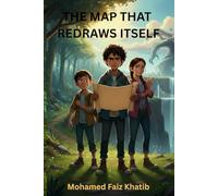 The Map That Redraws Itself: A Young Leader's Journey Through Fear, Friendship, and Finding Courage to Make Difficult Decisions