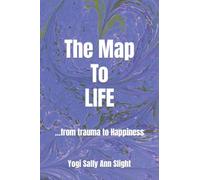 The Map To Life: ...from trauma to Happiness