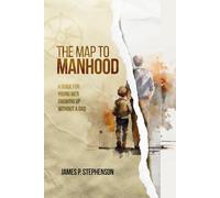 The Map to Manhood: A Guide for Young Men Growing Up Without a Dad