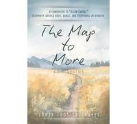 The Map to More: A companion to "Allow Change" A journey through roots, wings, and everything in between. (Allowing Series)