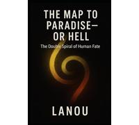 The Map to Paradise - Or Hell.: The Double Spiral of Human Fate