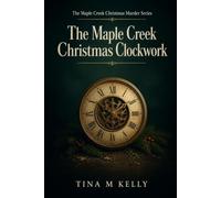 THE MAPLE CREEK CHRISTMAS CLOCKWORK