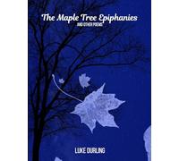 The Maple Tree Epiphanies: and Other Poems