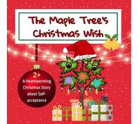 The Maple Tree’s Christmas Wish. A Heartwarming Christmas Story about Self-acceptance. 2+: Wish Storybook for Kids.