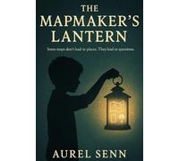 The Mapmaker’s Lantern: Some maps don’t lead to places. They lead to questions.
