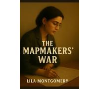 The Mapmakers’ War: A story of courage, sisterhood, and secrets in the shadows of WWII (World War Mystery)