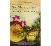 The Mapmaker's Wife: A True Tale of Love, Murder, and Survival in the Amazon