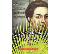 The Mapmaker's Wife: A True Tale of Love, Murder, and Survival in the Amazon