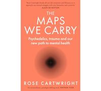 The Maps We Carry : Psychedelics, Trauma and Our New Path to Mental Health
