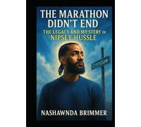 The Marathon Didn’t End: The Legacy, Truth, and Unfinished Work of Nipsey Hussle