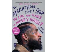 The Marathon Don't Stop : The Life and Times of Nipsey Hussle