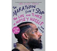 The Marathon Don't Stop: The Life and Times of Nipsey Hussle