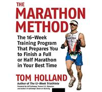 The Marathon Method: The 16-week Training Program That Prepares You to Finish a Full or Half Marathon at Your Best Time