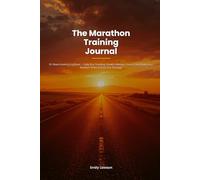 The Marathon Training Journal: 16-Week Running Log Book - Daily Run Tracking, Weekly Mileage, Pace & Heart Rate Logs, Nutrition Notes, Injury ... Strategy & Recovery Plan for Marathon Runners