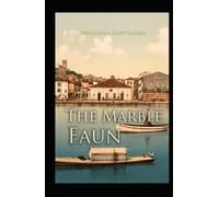 The Marble Faun: Nathaniel Hawthorne (History, United States Classics, Literature,) [Annotated]