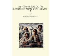The Marble Faun; Or, The Romance of Monte Beni - Volume 2 (Classic Books)