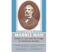 The Marble Man: Robert E. Lee and His Image in American Society