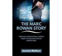 THE MARC ROWAN STORY: Billionaire, Philanthropist, Political Player: The Dynamic Life of a Resilient Man (Masters of the Market: The Incredible Journeys of America’s Top Investors)