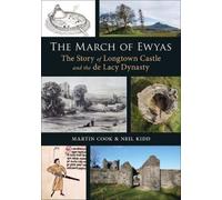 The March of Ewyas : The Story of Longtown Castle and the de Lacy Dynasty