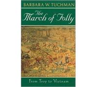 The March of Folly: From Troy to Vietnam (Abacus Books): Written by Barbara W. Tuchman, 1985 Edition, (New edition) Publisher: Abacus Books (Sphere) [Paperback]