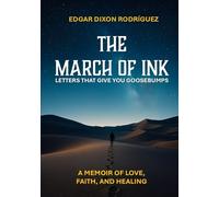 The March of Ink: Letters That Give You Goosebumps: A Memoir of Love, Faith, and Healing (The March of Ink / La Marcha de la Tinta)