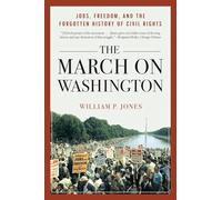 The March on Washington - Jobs, Freedom, and the Forgotten History of Civil Rights
