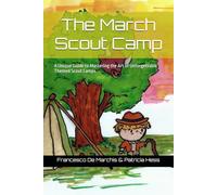 The March Scout Camp: A Unique Guide to Mastering the Art of Unforgettable Themed Scout Camps