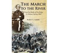 The March to the River: From the Battle of Pea Ridge to Helena, Spring 1862