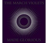 THE MARCH VIOLETS - MADE GLORIOUS