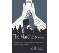 The Marchers: A Novel: Witness the tension and frequent terror of life in two oppressive regimes through the eyes of Iranian people who lived through it.