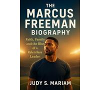 The Marcus Freeman Biography: Faith, Family, and the Rise of a Relentless Leader (The Lives of Football Coaching Legends)