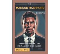 THE MARCUS RASHFORD BIOGRAPHY: An English Footballer’s Fight Against Child Hunger