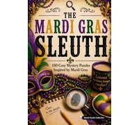 The Mardi Gras Sleuth: 150 Cozy Mystery Puzzles to Solve the Killer, Victim, Weapon, and Crime Scene. (The Holiday Sleuth Series)