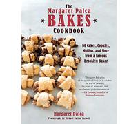 The Margaret Palca Bakes Cookbook: 80 Cakes, Cookies, Muffins, and More from a Famous Brooklyn Baker