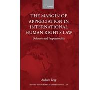 The Margin of Appreciation in International Human Rights Law: Deference and Proportionality (Oxford Monographs in International Law)